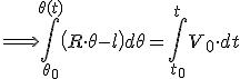 \Longrightarrow \int_{\theta_{0}}^{\theta(t)}\left(R\cdot\theta-l\right)d\theta=\int_{t_{0}}^{t}V_{0}\cdot dt